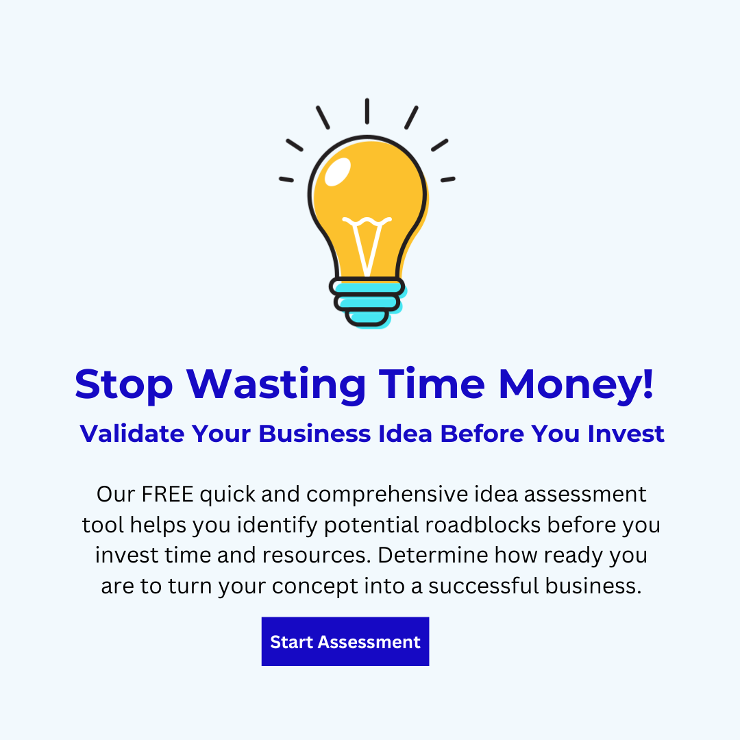 Our FREE quick and comprehensive idea assessment tool helps you identify potential roadblocks before you invest time and resources. Determine how ready you are to turn your concept into a successf